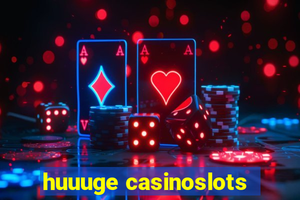 huuuge casinoslots