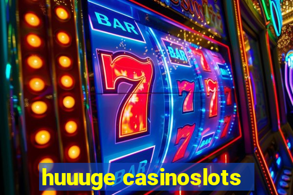 huuuge casinoslots