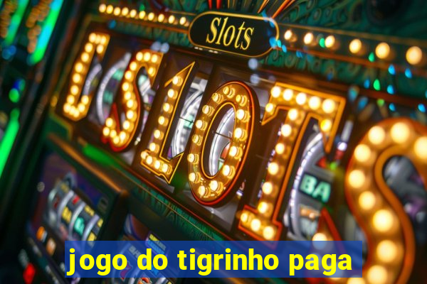 jogo do tigrinho paga