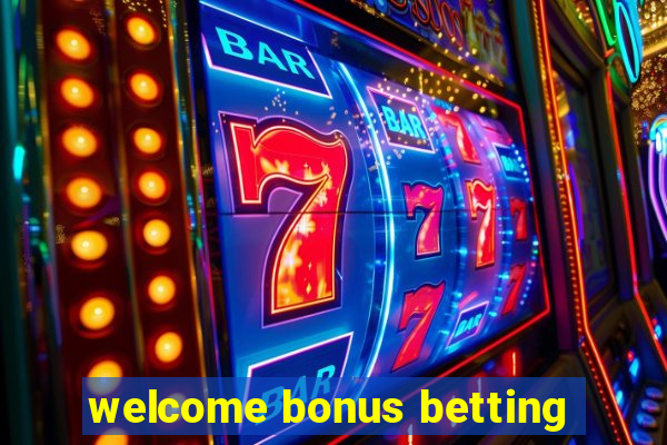 welcome bonus betting