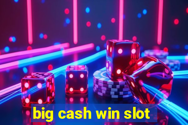 big cash win slot