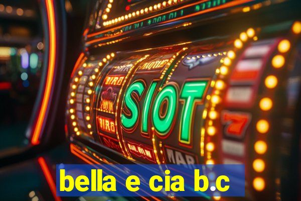 bella e cia b.c