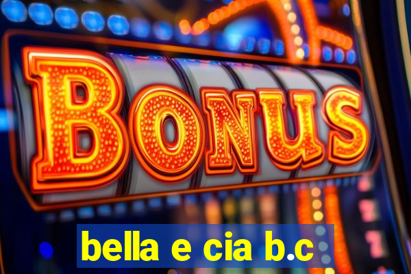 bella e cia b.c