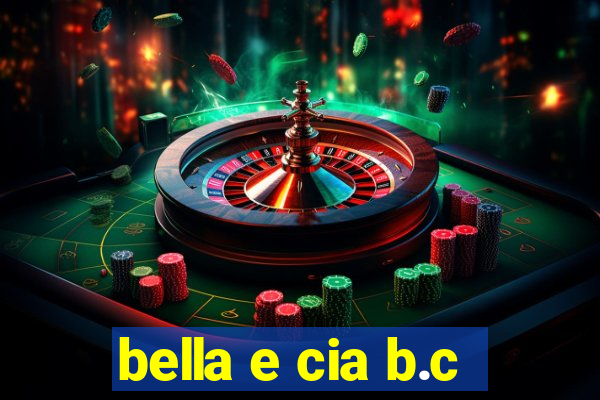 bella e cia b.c