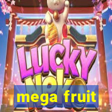 mega fruit