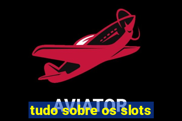 tudo sobre os slots