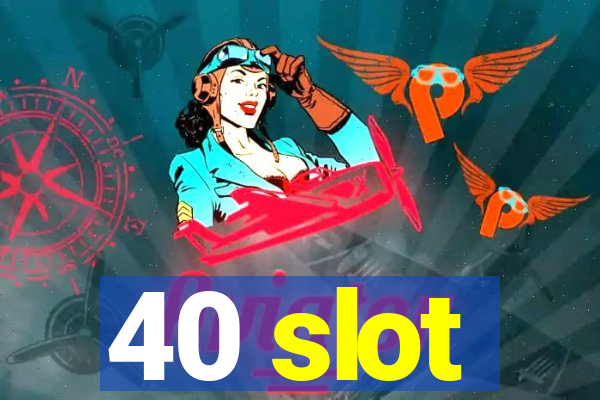 40 slot