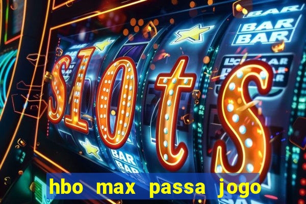 hbo max passa jogo ao vivo