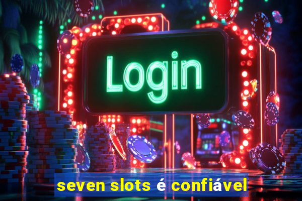 seven slots é confiável