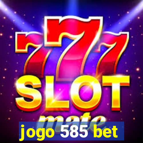 jogo 585 bet