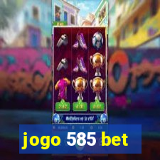 jogo 585 bet