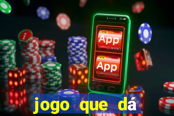 jogo que dá dinheiro de gra?a