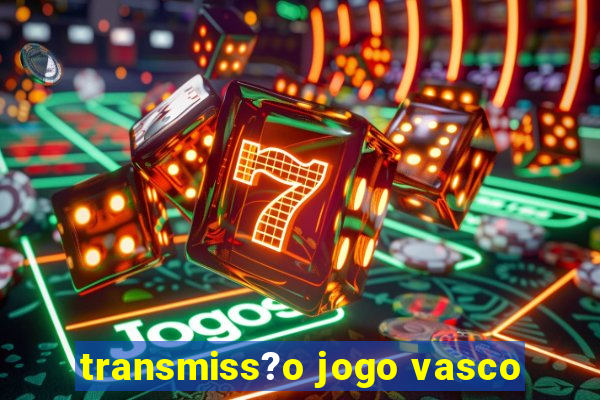 transmiss?o jogo vasco