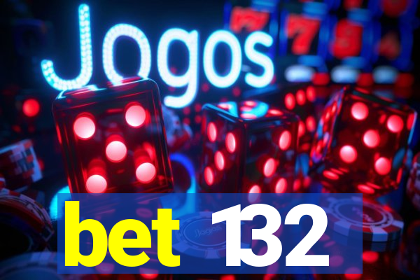 bet 132