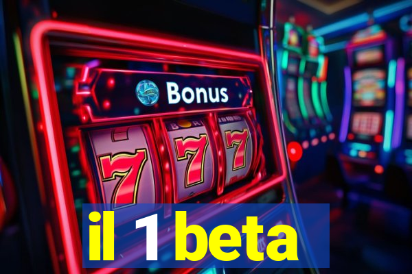 il 1 beta