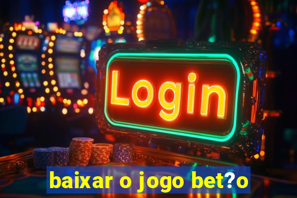 baixar o jogo bet?o