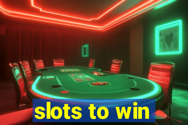 slots to win