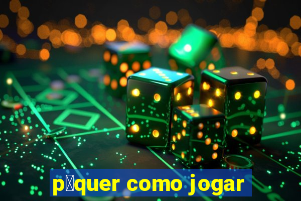 p么quer como jogar