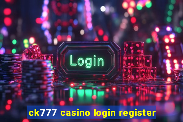 ck777 casino login register