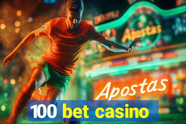 100 bet casino