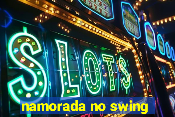 namorada no swing