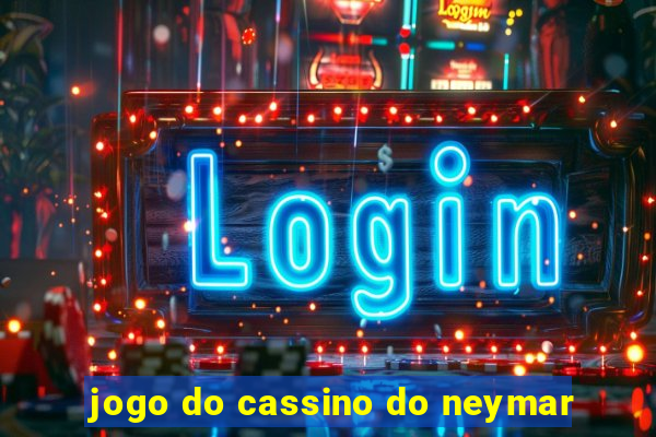 jogo do cassino do neymar