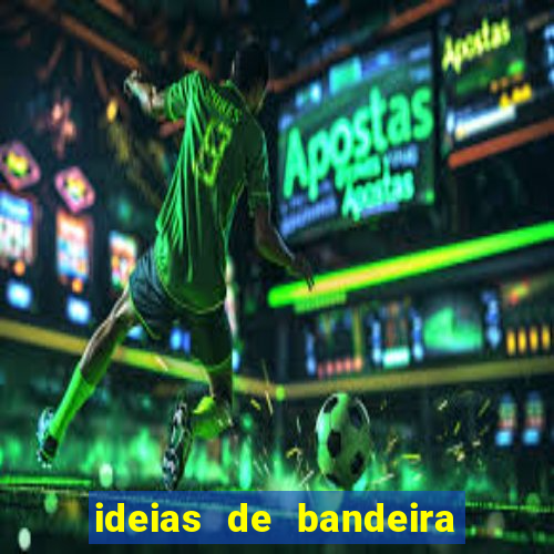 ideias de bandeira para interclasse