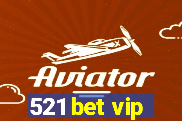 521 bet vip