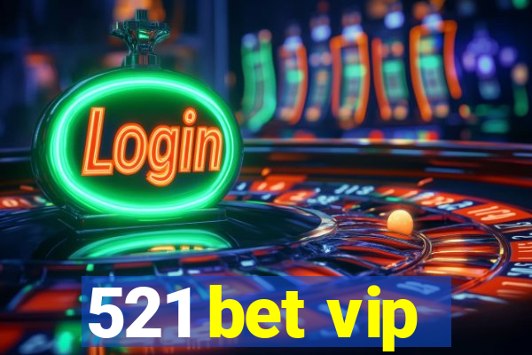 521 bet vip