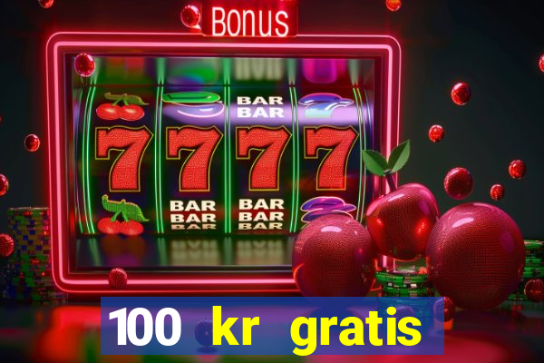 100 kr gratis casino 2018