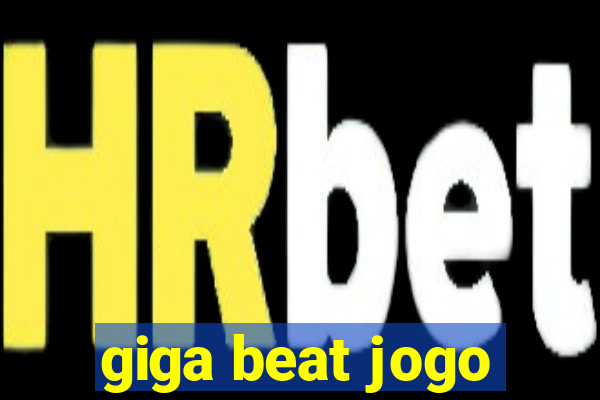 giga beat jogo