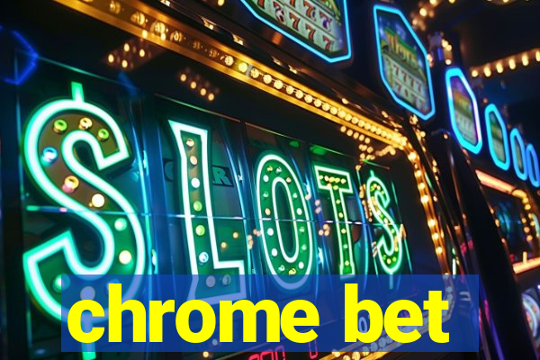 chrome bet