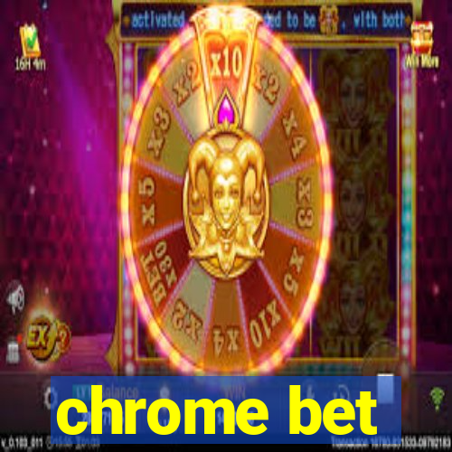 chrome bet