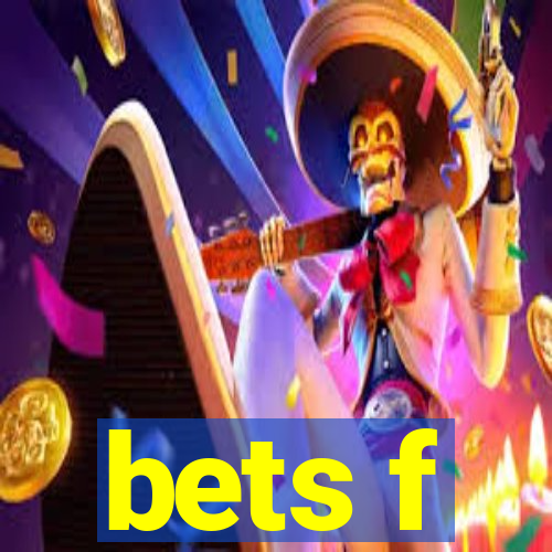 bets f