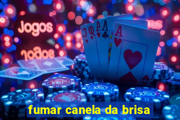 fumar canela da brisa