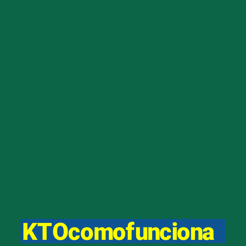 KTOcomofunciona