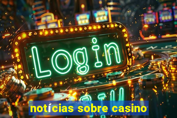 notícias sobre casino