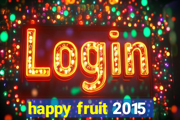 happy fruit 2015