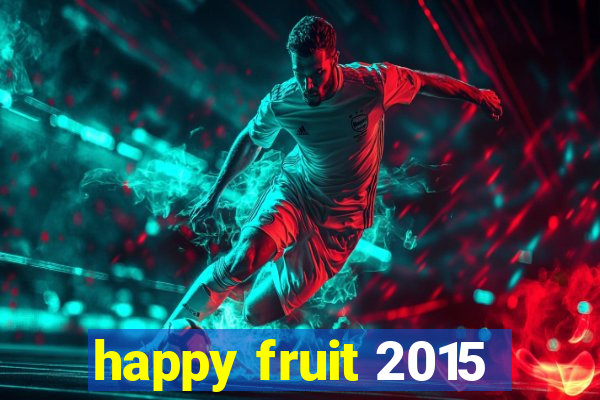 happy fruit 2015