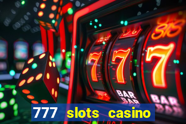 777 slots casino real money