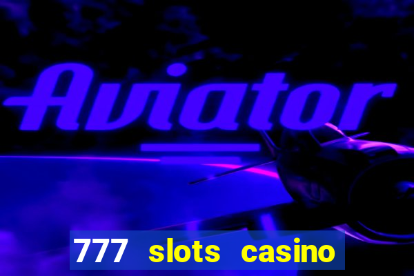 777 slots casino real money