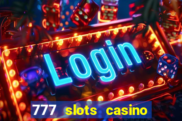 777 slots casino real money