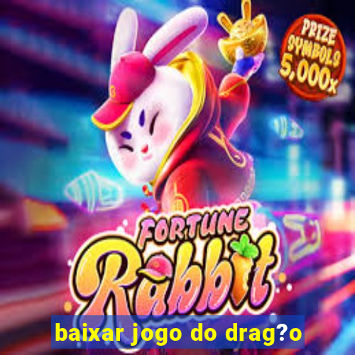 baixar jogo do drag?o