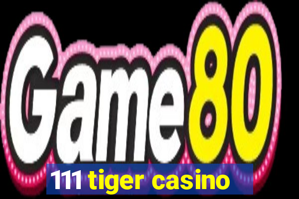 111 tiger casino