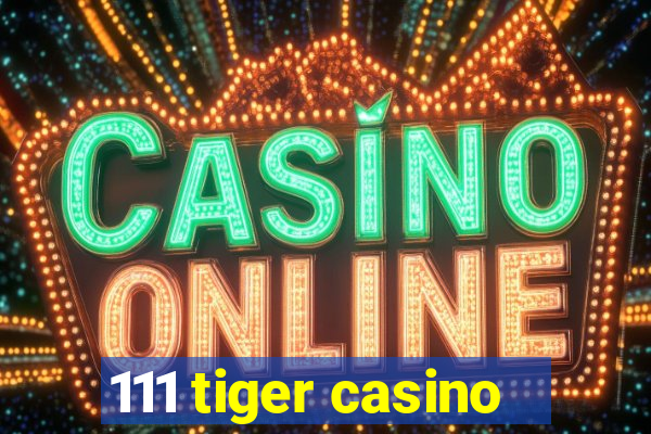 111 tiger casino