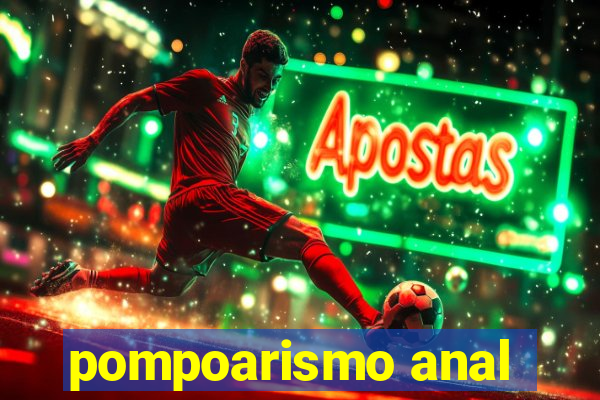 pompoarismo anal