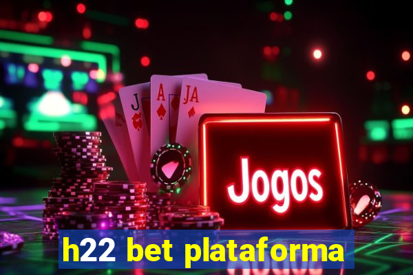 h22 bet plataforma