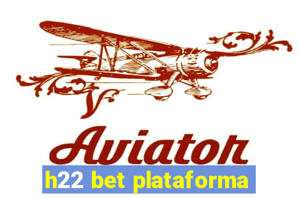 h22 bet plataforma