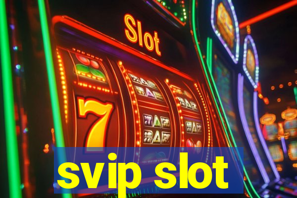 svip slot