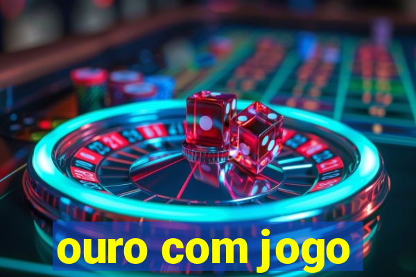 ouro com jogo